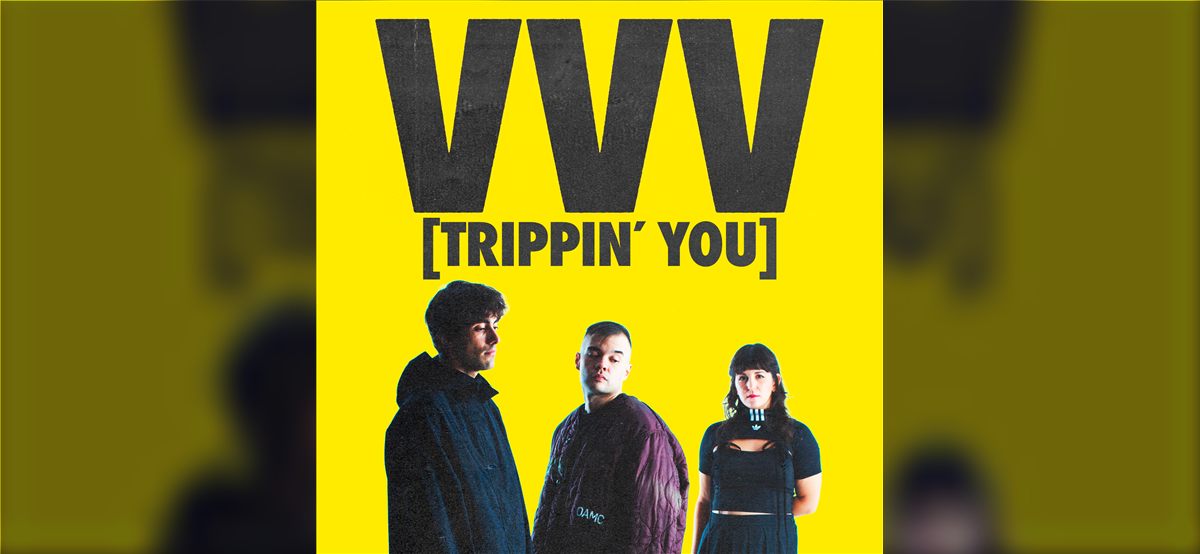 VVV · Trippin' U, Boro Room
